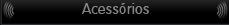 Acess&oacute;rios - Stereosom